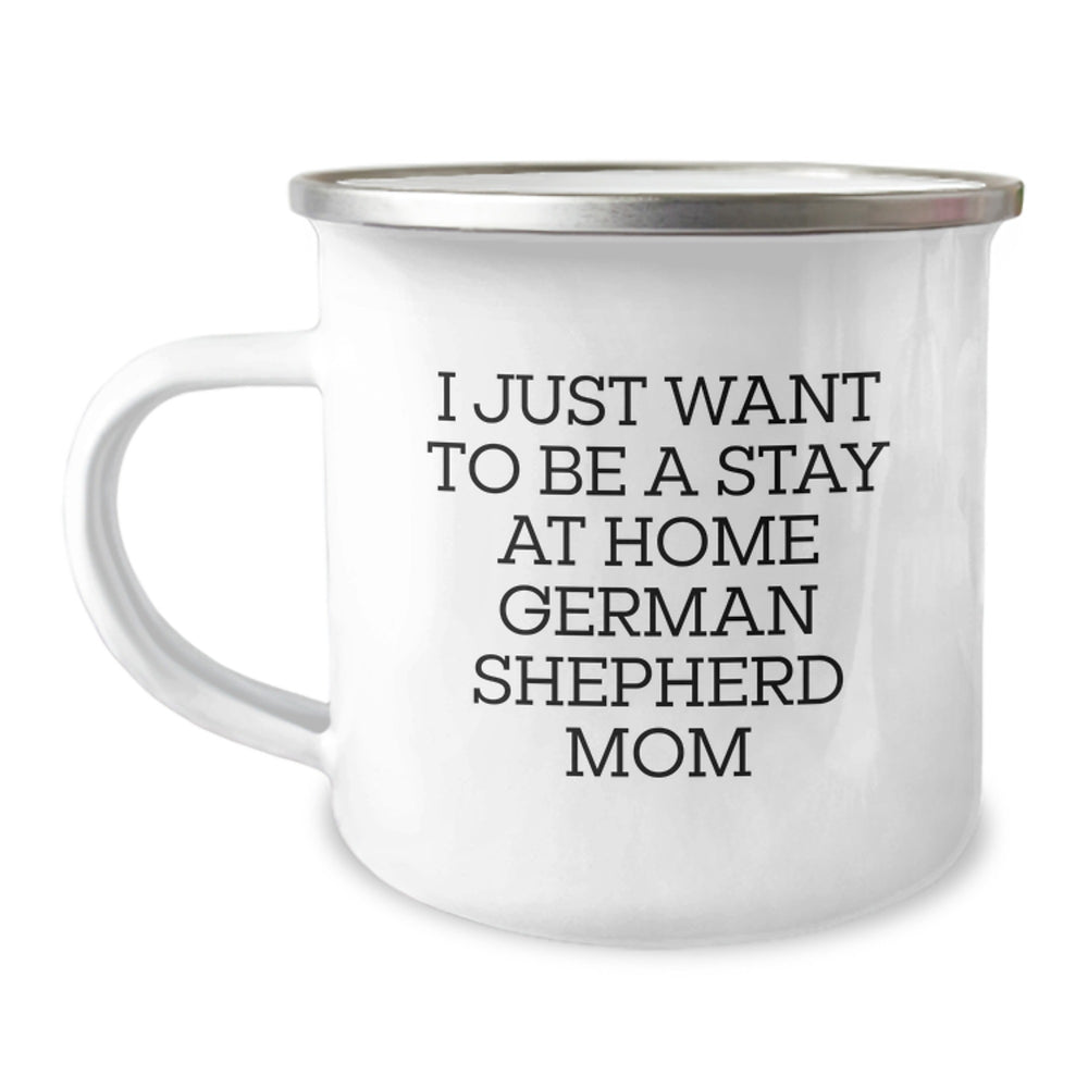 German Shepherd Dog Lover's Funny Camping Mug, I Just Want To Be A Stay At Home Mom, Gifts from Family to German Shepherd Dog Mom on Graduation - Image 1