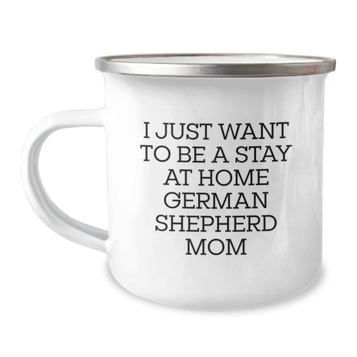 German Shepherd Dog Lover's Funny Camping Mug, I Just Want To Be A Stay At Home Mom, Gifts from Family to German Shepherd Dog Mom on Graduation - Image 1