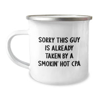 Load image into Gallery viewer, Funny CPA Camping Mug Gifts from Friends for Birthday CAUTION: Sorry This Guy Is Already Taken By A Smokin&#39; Hot Cpa - Image 1
