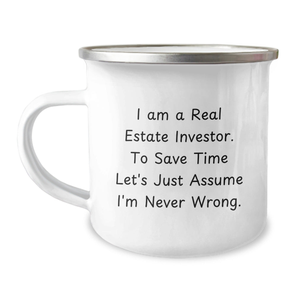 Funny Real Estate Investor Gifts for Christmas - Camping Mug - Gifts from Family to Men Real Estate Investors - I Am A Real Estate Investor. To Save Time Let's Just Assume I'm Never Wrong. - Image 1