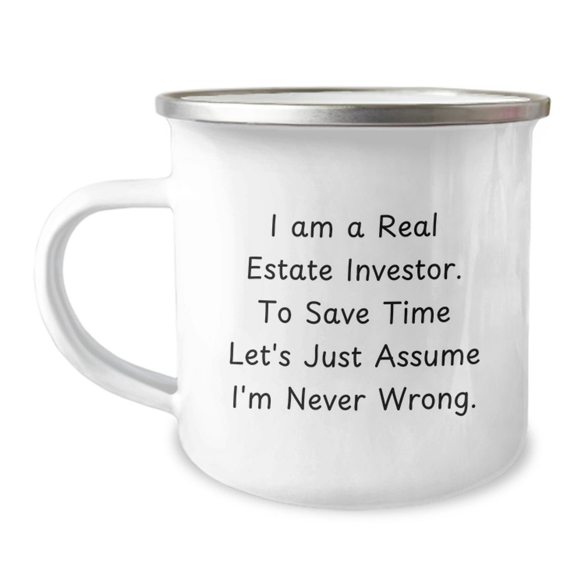 Funny Real Estate Investor Gifts for Christmas - Camping Mug - Gifts from Family to Men Real Estate Investors - I Am A Real Estate Investor. To Save Time Let's Just Assume I'm Never Wrong. - Image 1