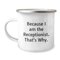 Load image into Gallery viewer, Funny Receptionist Gifts for Her, Because I Am The Receptionist. That&#39;s Why., 12 oz Camping Mug, Graduation Unique Gifts from Family, Friends, or Coworkers to Men, Women, or Receptionists - Image 1
