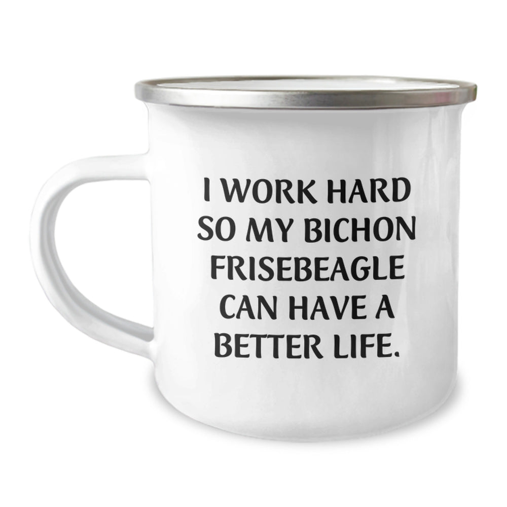 Funny Bichon Frise Dog Lover Gifts from Friends for Birthday, I Work Hard So My Bichon Frisebeagle Can Have A Better Life. - 12 oz Stainless Steel Camping Mug - Image 1