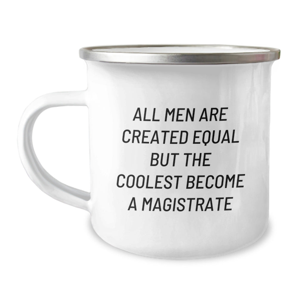 Funny Magistrate Gifts for Men - 'All Men Are Created Equal But The Coolest Become A Magistrate' Enamel Camping Mug, Gifts from Family to Friends - Image 1