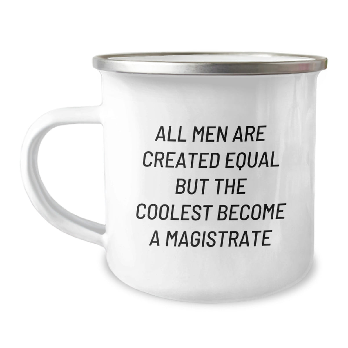 Funny Magistrate Gifts for Men - 'All Men Are Created Equal But The Coolest Become A Magistrate' Enamel Camping Mug, Gifts from Family to Friends - Image 1