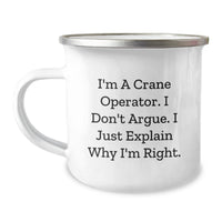Load image into Gallery viewer, Funny Crane Operator Gifts for Men - I&#39;m A Crane Operator, I Don&#39;t Argue, I Just Explain Why I&#39;m Right - Unique Camping Mug for Christmas - Image 1
