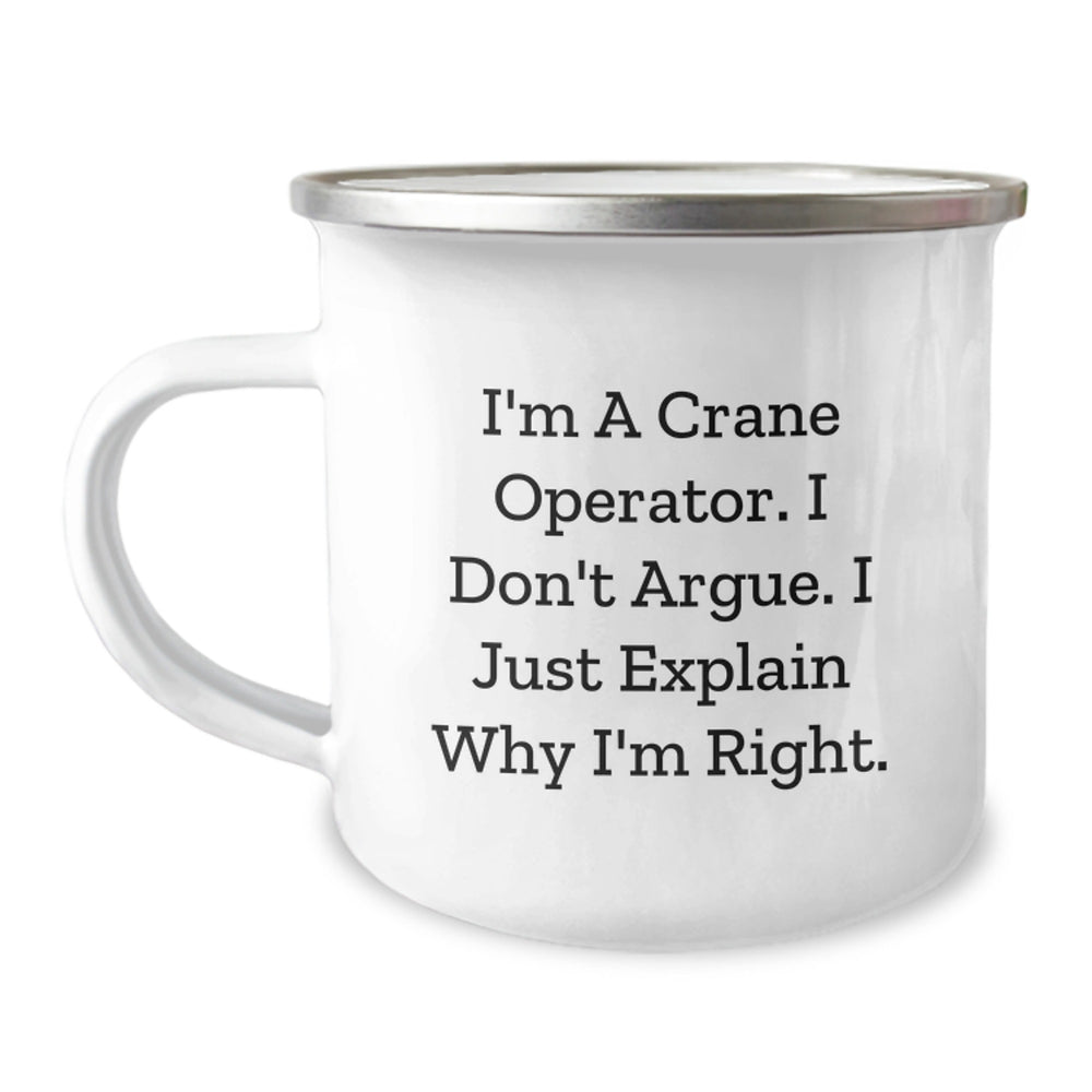 Funny Crane Operator Gifts for Men - I'm A Crane Operator, I Don't Argue, I Just Explain Why I'm Right - Unique Camping Mug for Christmas - Image 1
