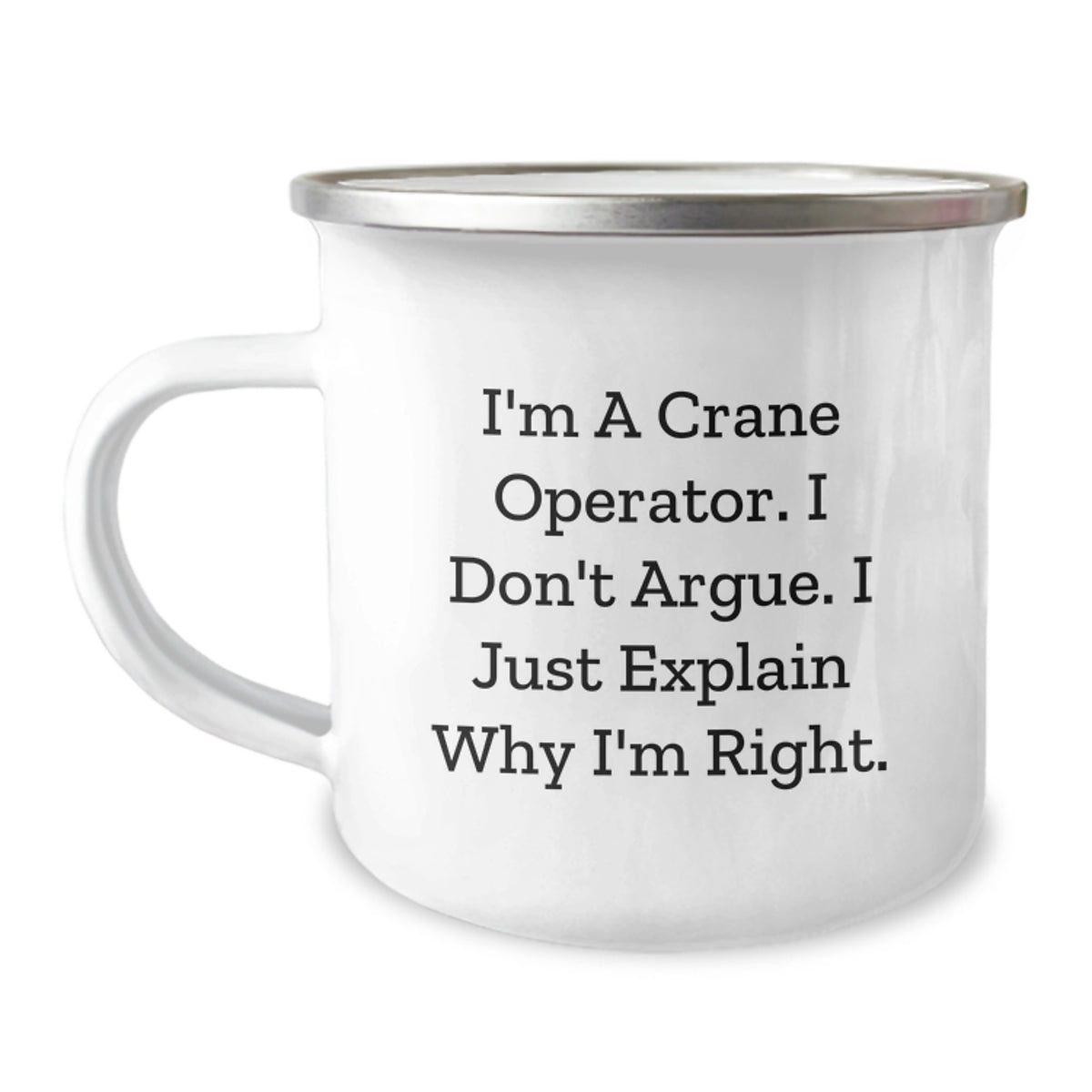 Funny Crane Operator Gifts for Men - I'm A Crane Operator, I Don't Argue, I Just Explain Why I'm Right - Unique Camping Mug for Christmas - Image 1