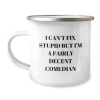 Load image into Gallery viewer, Funny Comedian Gifts from Men for Comedian Friends - I Can&#39;t Fix Stupid But I&#39;m A Decent Comedian Camping Mug - Image 1
