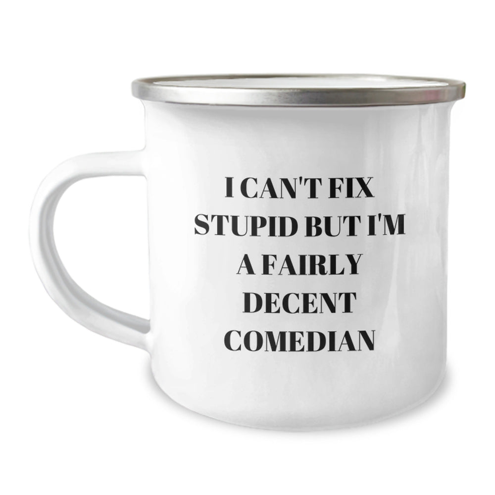 Funny Comedian Gifts from Men for Comedian Friends - I Can't Fix Stupid But I'm A Decent Comedian Camping Mug - Image 1