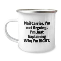 Load image into Gallery viewer, Funny Quote Mail Carrier Gifts from Friends for Birthday, Camping Mug for Mail Carrier, I&#39;m Not Arguing. I&#39;m Just Explaining Why I&#39;m Right. - Image 1
