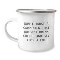 Load image into Gallery viewer, Funny Carpenter Coffee Mug Gifts for Men from Friends, Perfect for Birthday Celebrations Don&#39;t Trust A Carpenter That Doesn&#39;t Drink Coffee And Say F--k A Lot - Image 1
