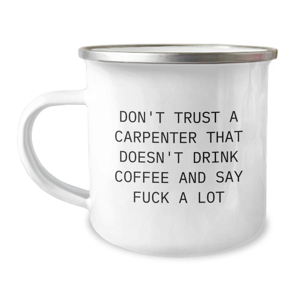 Funny Carpenter Coffee Mug Gifts for Men from Friends, Perfect for Birthday Celebrations Don't Trust A Carpenter That Doesn't Drink Coffee And Say F--k A Lot - Image 1