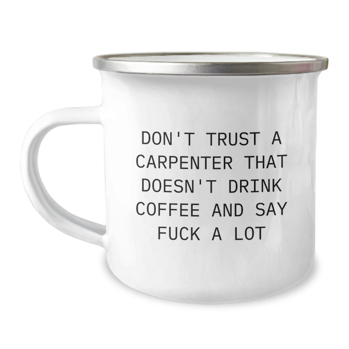 Funny Carpenter Coffee Mug Gifts for Men from Friends, Perfect for Birthday Celebrations Don't Trust A Carpenter That Doesn't Drink Coffee And Say F--k A Lot - Image 1