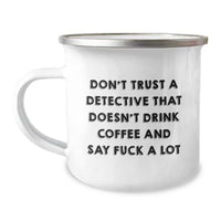 Load image into Gallery viewer, Funny Detective Quotes Gifts from Men to Detective Friends and Family - Don&#39;t Trust A Detective That Doesn&#39;t Drink Coffee And Say F--k A Lot, Camping Mug for Christmas Unique Gifts - Image 1
