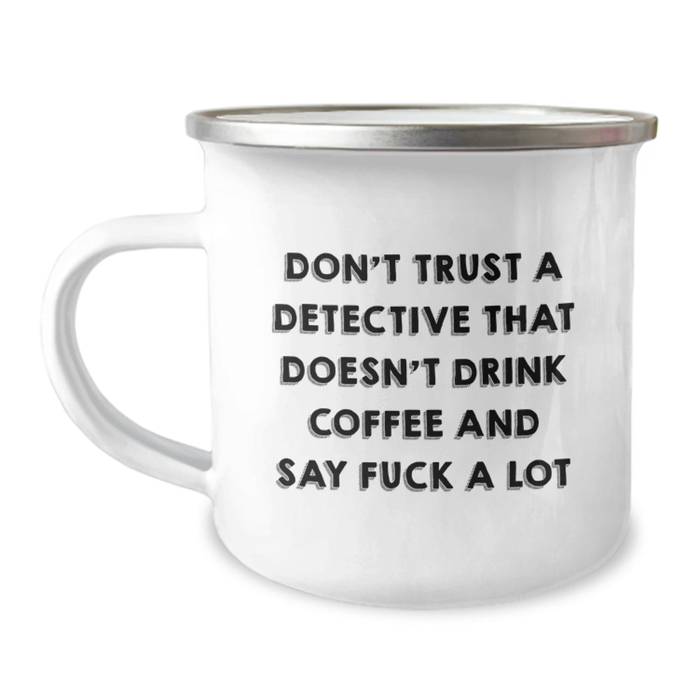 Funny Detective Quotes Gifts from Men to Detective Friends and Family - Don't Trust A Detective That Doesn't Drink Coffee And Say F--k A Lot, Camping Mug for Christmas Unique Gifts - Image 1