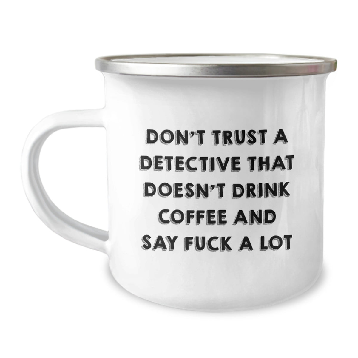 Funny Detective Quotes Gifts from Men to Detective Friends and Family - Don't Trust A Detective That Doesn't Drink Coffee And Say F--k A Lot, Camping Mug for Christmas Unique Gifts - Image 1