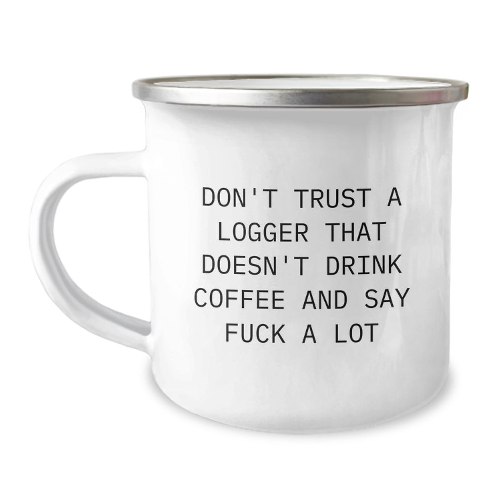 Funny Logger Gifts from Men - Logger Camping Mug for Christmas Unique Gifts - Coffee Lovers Logger Mug with Sarcasm Quote - Gift for Logger Friends - Image 1