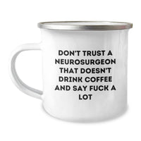 Load image into Gallery viewer, Funny Neurosurgeon Gifts for Men, Gifts from Friends to Neurosurgeon, Camping Mug with &#39;Don&#39;t Trust A Neurosurgeon That Doesn&#39;t Drink Coffee And Say F--k A Lot&#39; - Image 1
