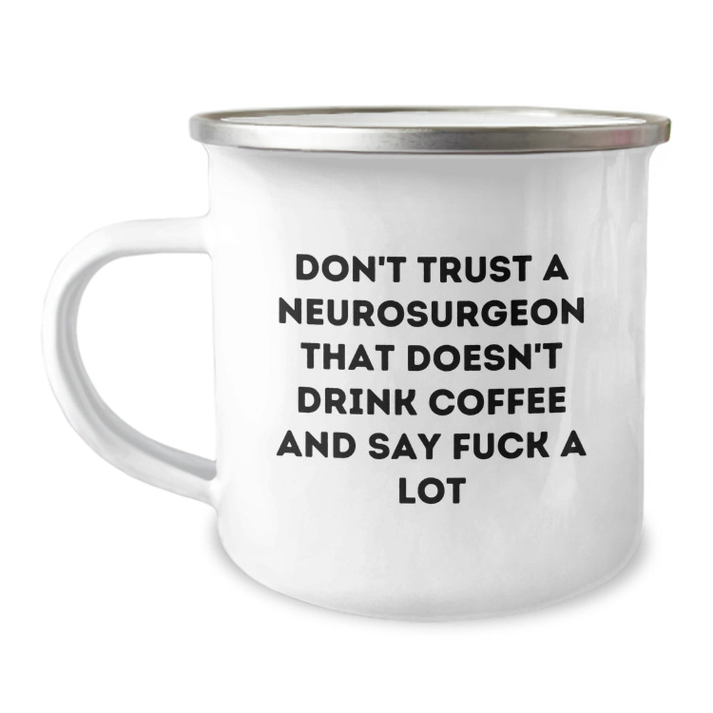 Funny Neurosurgeon Gifts for Men, Gifts from Friends to Neurosurgeon, Camping Mug with 'Don't Trust A Neurosurgeon That Doesn't Drink Coffee And Say F--k A Lot' - Image 1