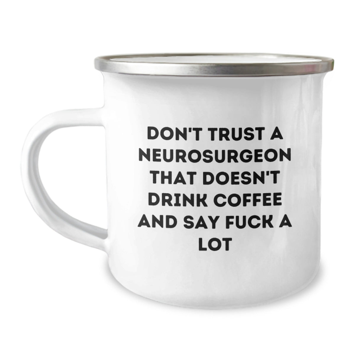 Funny Neurosurgeon Gifts for Men, Gifts from Friends to Neurosurgeon, Camping Mug with 'Don't Trust A Neurosurgeon That Doesn't Drink Coffee And Say F--k A Lot' - Image 1