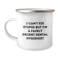 Load image into Gallery viewer, Funny Dental Hygienist Camping Mug Gifts from Friends for Men Women Coworkers Family on Christmas Unique Occasions - &#39;I Can&#39;t Fix Stupid But I&#39;m A Fairly Decent Dental Hygienist&#39; - Image 1
