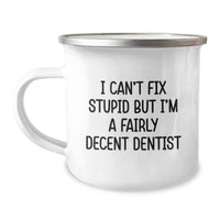 Load image into Gallery viewer, Funny Dentist Gifts for Him or Her, I Can&#39;t Fix Stupid But I&#39;m A Fairly Decent Dentist, Camping Mug for Graduation, Gifts from Family or Friends - Image 1
