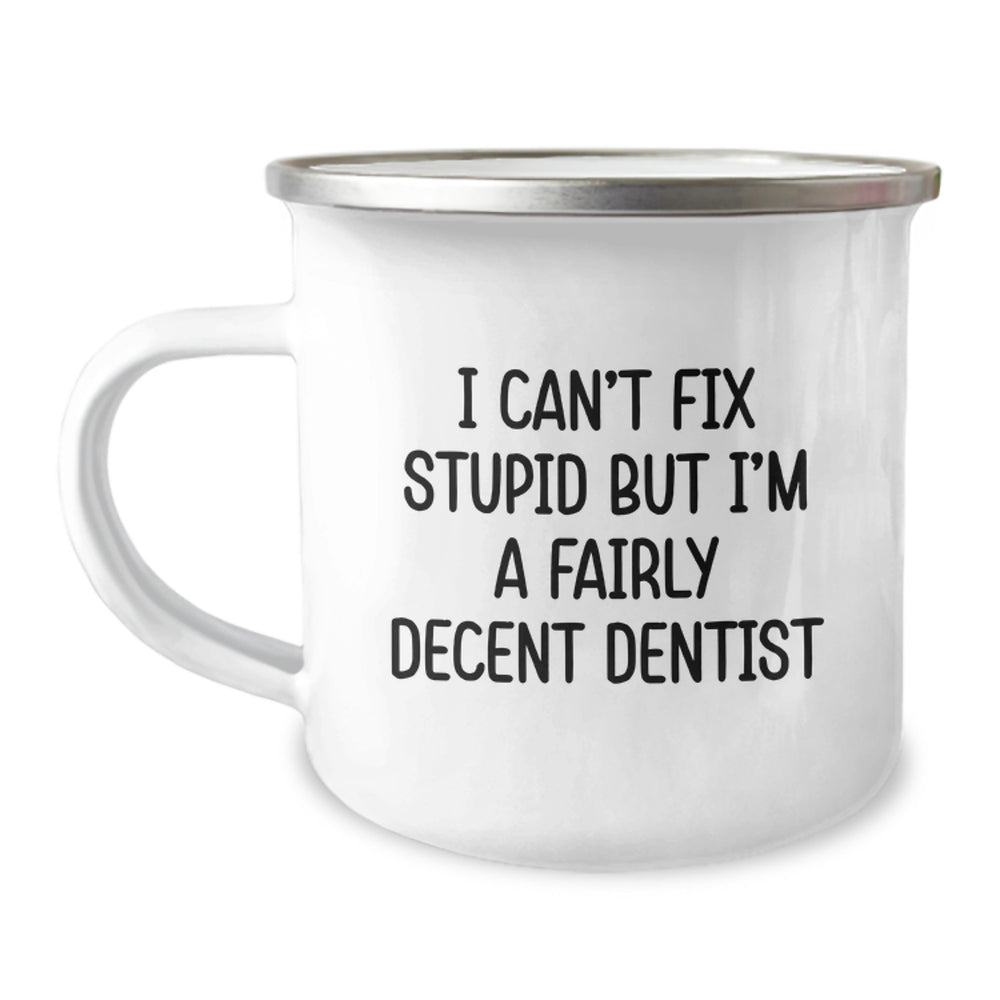 Funny Dentist Gifts for Him or Her, I Can't Fix Stupid But I'm A Fairly Decent Dentist, Camping Mug for Graduation, Gifts from Family or Friends - Image 1