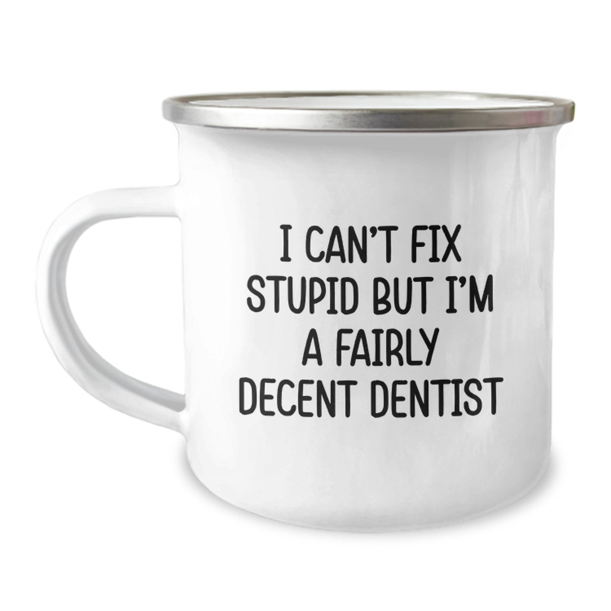 Funny Dentist Gifts for Him or Her, I Can't Fix Stupid But I'm A Fairly Decent Dentist, Camping Mug for Graduation, Gifts from Family or Friends - Image 1