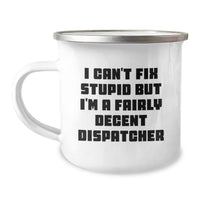 Load image into Gallery viewer, Funny Dispatcher Gifts for Men - Camping Mug I Can&#39;t Fix Stupid But I&#39;m A Fairly Decent Dispatcher - Christmas Unique Presents from Friends to Family - Image 1
