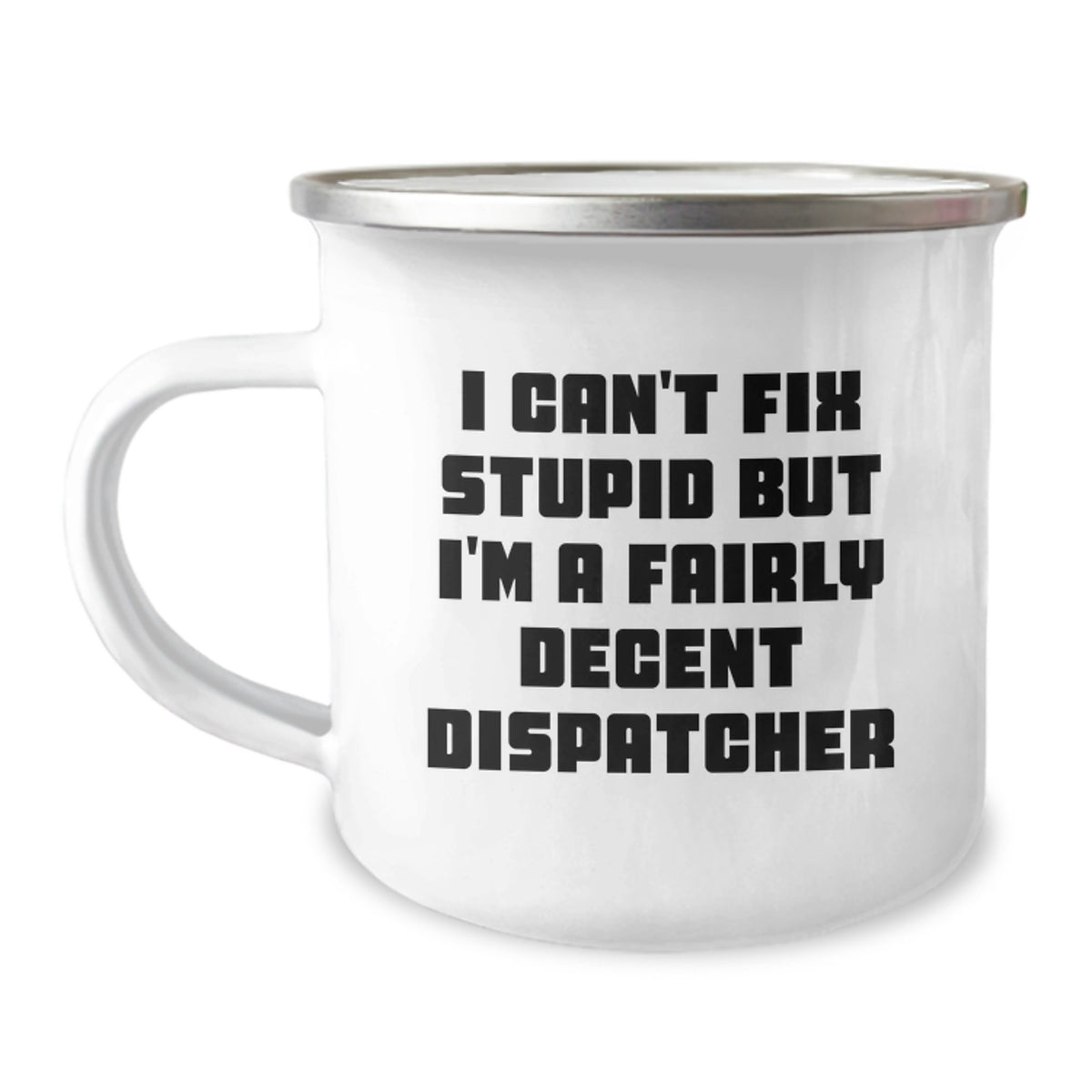 Funny Dispatcher Gifts for Men - Camping Mug I Can't Fix Stupid But I'm A Fairly Decent Dispatcher - Christmas Unique Presents from Friends to Family - Image 1