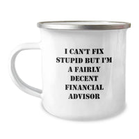 Load image into Gallery viewer, Funny Financial Advisor Gifts for Men, Unique Christmas Unique Gifts from Friends to Financial Advisor, Funny Camping Mug with I Can&#39;t Fix Stupid But I&#39;m A Fairly Decent Financial Advisor Quote - Image 1
