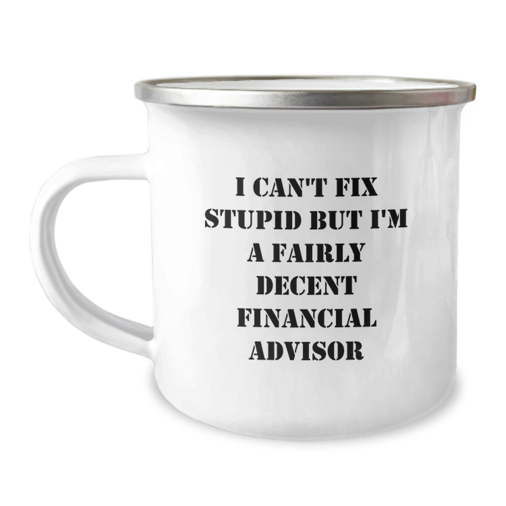 Funny Financial Advisor Gifts for Men, Unique Christmas Unique Gifts from Friends to Financial Advisor, Funny Camping Mug with I Can't Fix Stupid But I'm A Fairly Decent Financial Advisor Quote - Image 1