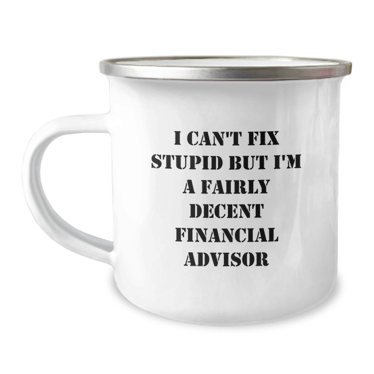 Funny Financial Advisor Gifts for Men, Unique Christmas Unique Gifts from Friends to Financial Advisor, Funny Camping Mug with I Can't Fix Stupid But I'm A Fairly Decent Financial Advisor Quote - Image 1
