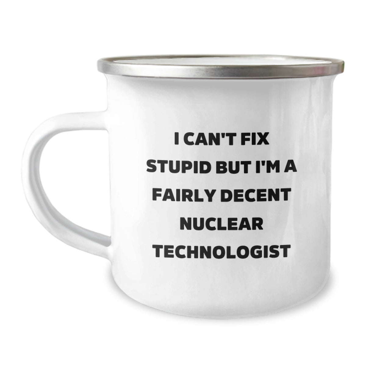 Nuclear Technologist Gifts, Funny Quote Camping Mug, Gifts from Friends, Gifts for Nuclear Technologist Graduation Unique Gifts - Image 1