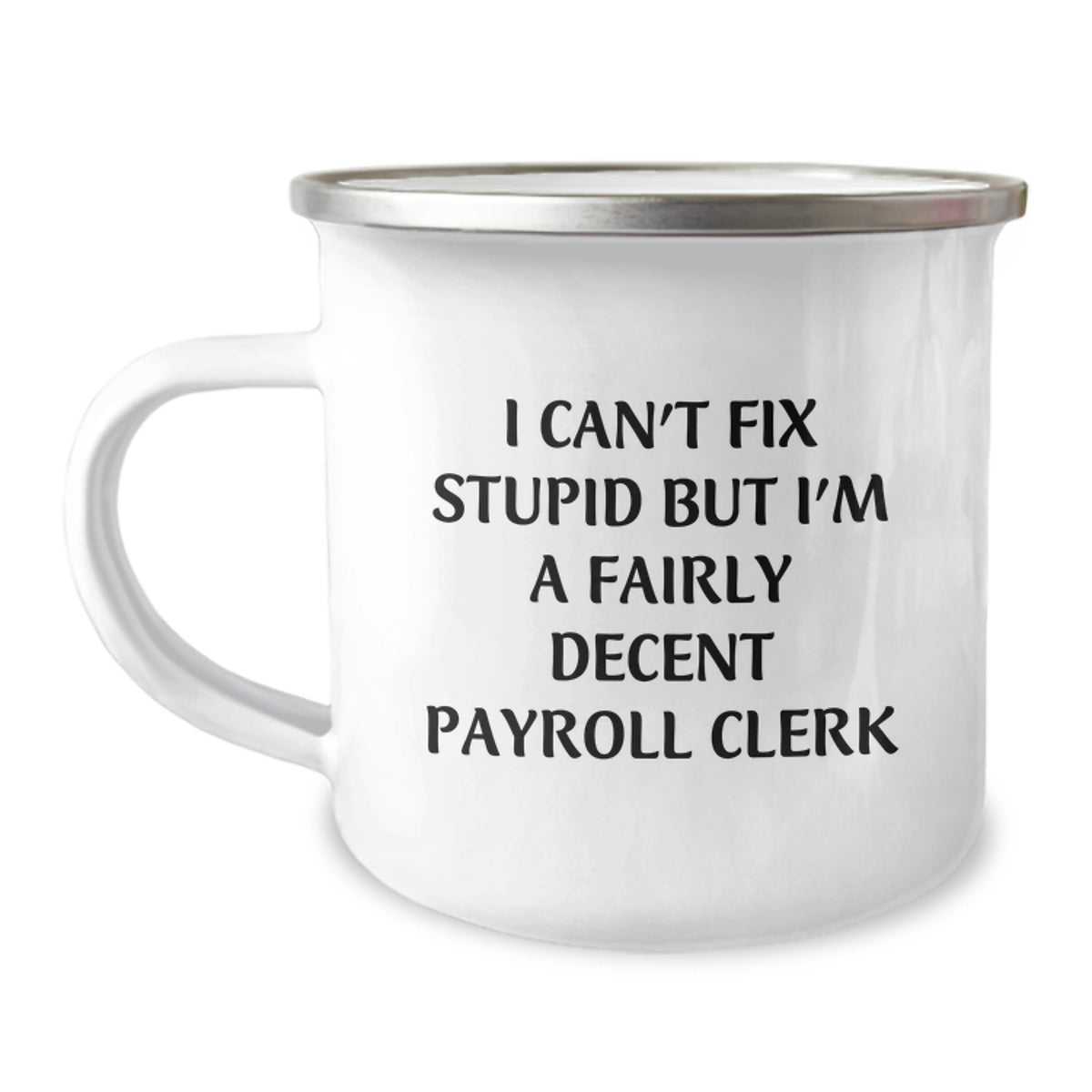 Funny Payroll Clerk Christmas Unique Gifts from Friends for Men - I Can't Fix Stupid Mug, Stainless Steel Camping Mug - Image 1