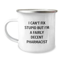Load image into Gallery viewer, Funny Pharmacist Gift for Men - I Can&#39;t Fix Stupid But I&#39;m A Fairly Decent Pharmacist, Unique Christmas Unique Gifts from Friends, Pharmacist Themed Camping Mug - Image 1
