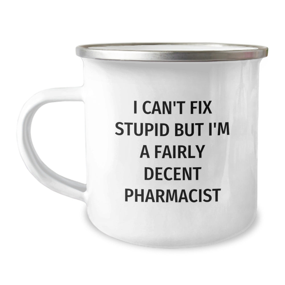 Funny Pharmacist Gift for Men - I Can't Fix Stupid But I'm A Fairly Decent Pharmacist, Unique Christmas Unique Gifts from Friends, Pharmacist Themed Camping Mug - Image 1