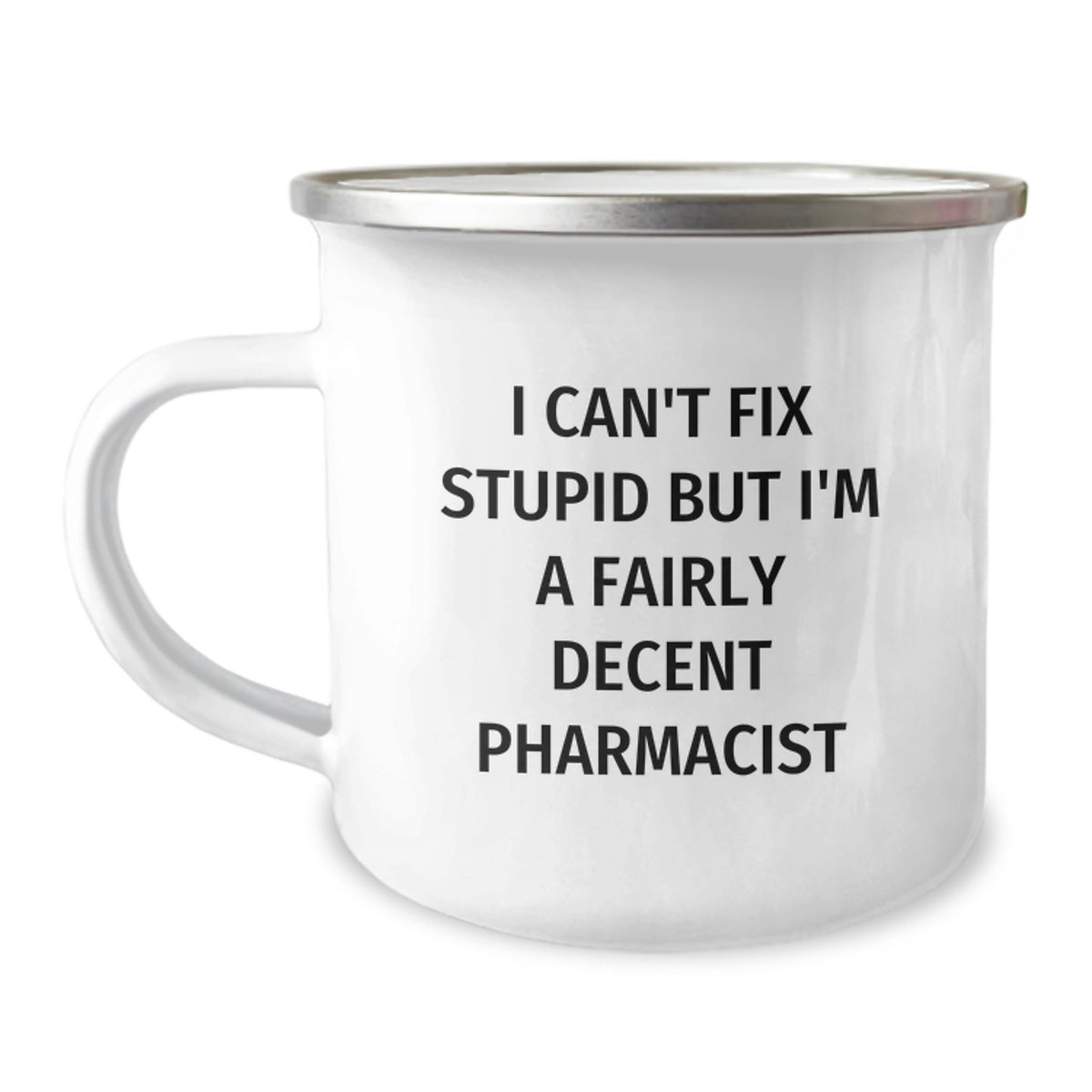 Funny Pharmacist Gift for Men - I Can't Fix Stupid But I'm A Fairly Decent Pharmacist, Unique Christmas Unique Gifts from Friends, Pharmacist Themed Camping Mug - Image 1