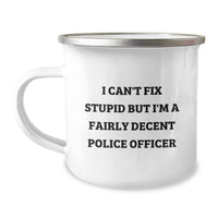 Load image into Gallery viewer, Funny Police Officer Gifts for Men - I Can&#39;t Fix Stupid But I&#39;m A Fairly Decent Police Officer, Camping Mug for Police Officer, Christmas Unique Gifts from Friends to Family - Image 1
