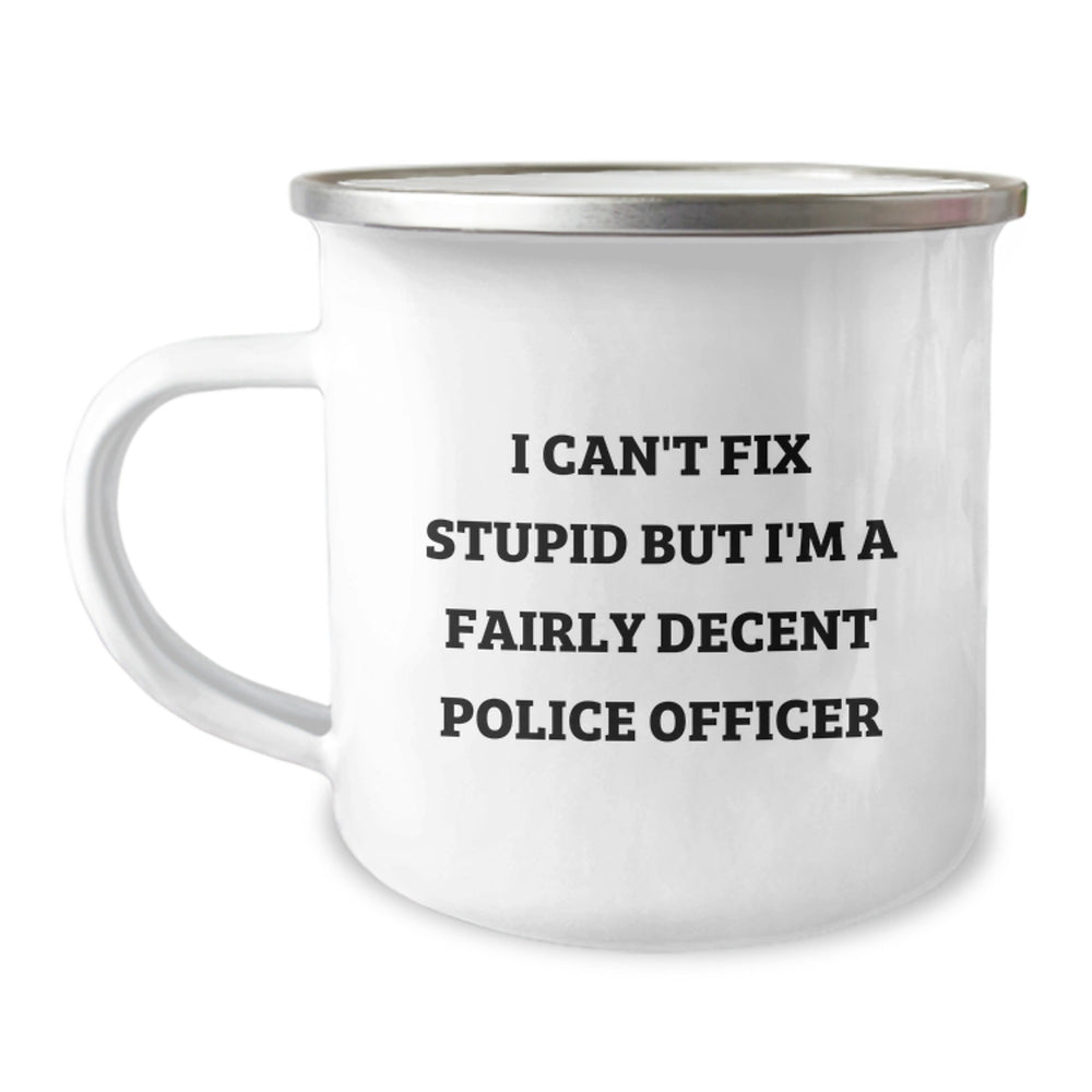 Funny Police Officer Gifts for Men - I Can't Fix Stupid But I'm A Fairly Decent Police Officer, Camping Mug for Police Officer, Christmas Unique Gifts from Friends to Family - Image 1