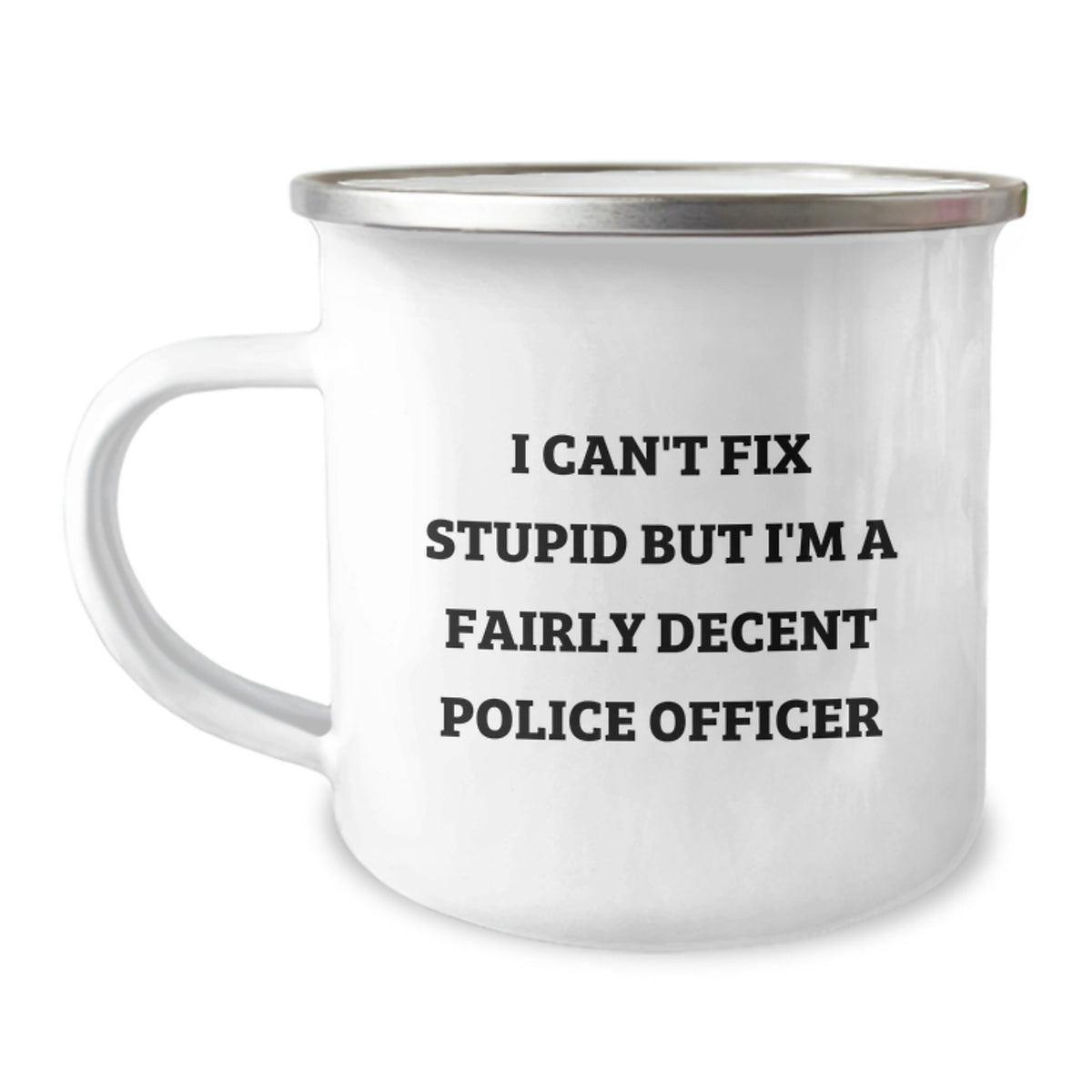 Funny Police Officer Gifts for Men - I Can't Fix Stupid But I'm A Fairly Decent Police Officer, Camping Mug for Police Officer, Christmas Unique Gifts from Friends to Family - Image 1