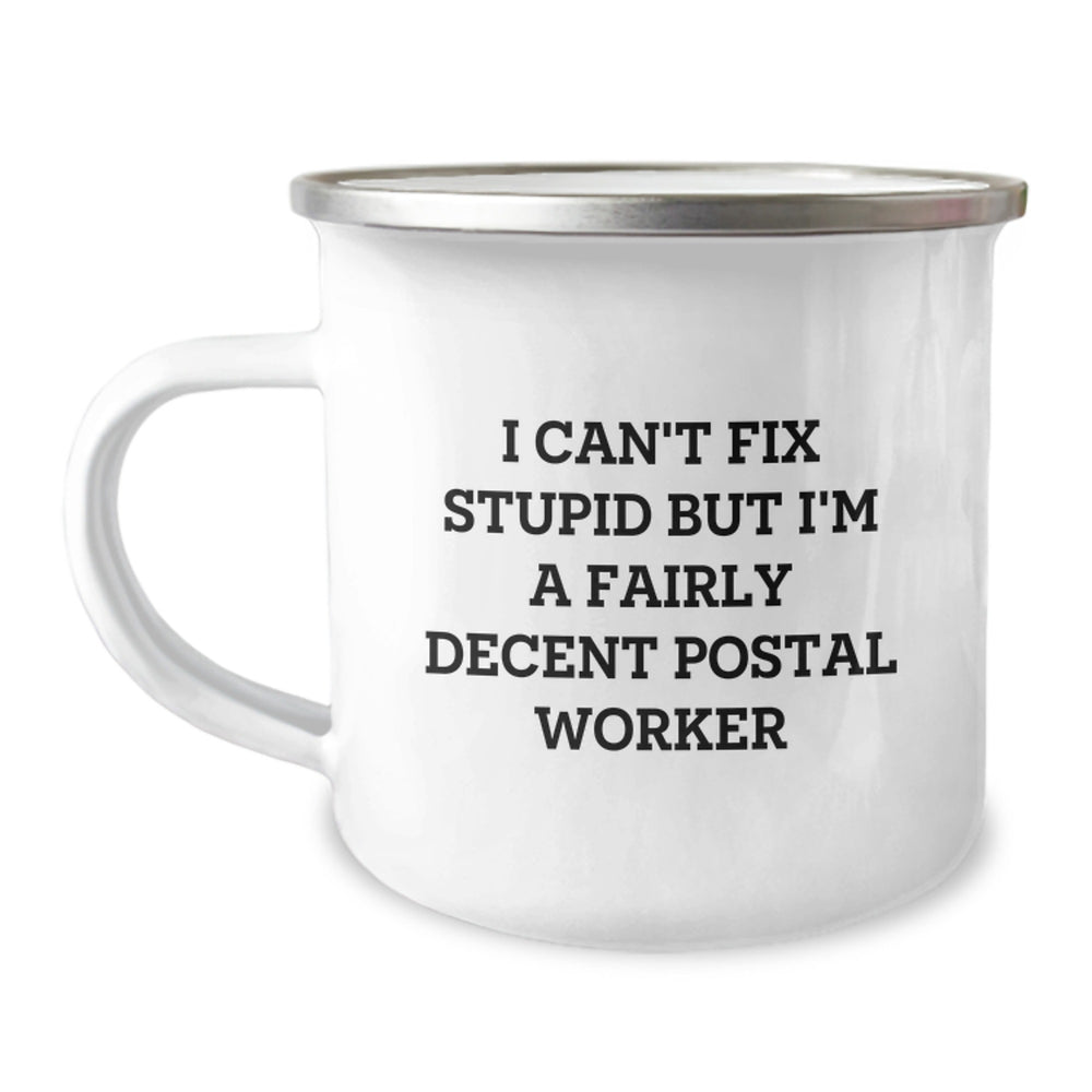 Funny Postal Worker Gifts, I Can't Fix Stupid But I'm A Fairly Decent Postal Worker Camping Mug for Graduation, Gifts from Family to Postal Worker - Image 1