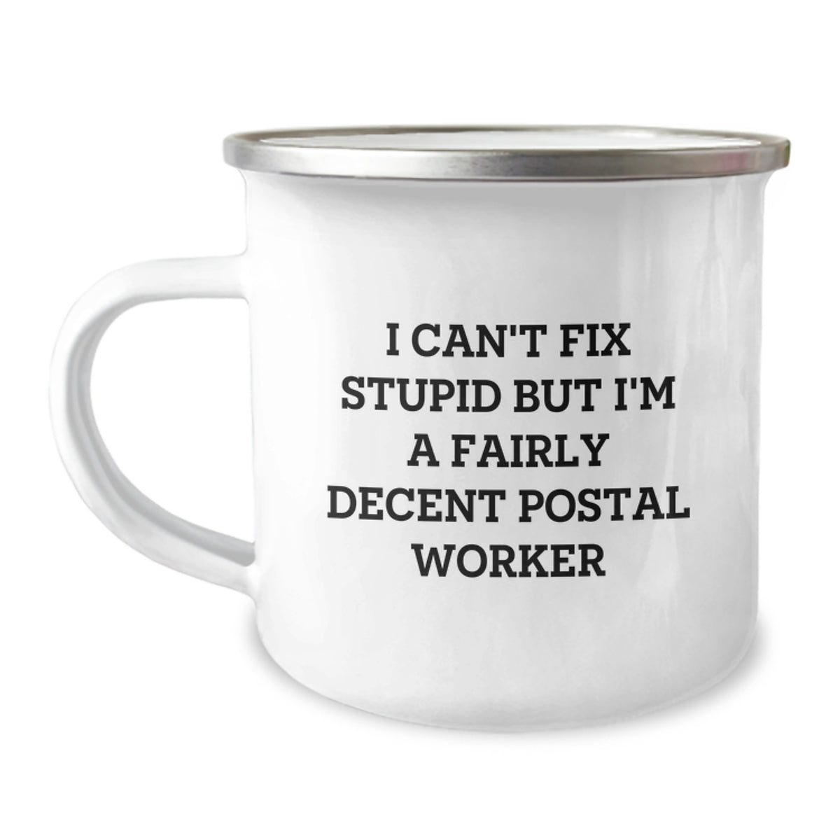 Funny Postal Worker Gifts, I Can't Fix Stupid But I'm A Fairly Decent Postal Worker Camping Mug for Graduation, Gifts from Family to Postal Worker - Image 1