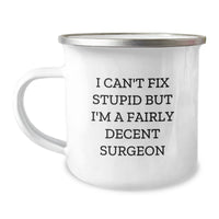 Load image into Gallery viewer, Funny Surgeon Gifts from Friends for Men, &#39;I Can&#39;t Fix Stupid But I&#39;m A Fairly Decent Surgeon&#39;, Christmas Unique Mugs for Surgeon, Camping Mug, Funny Christmas Unique Gifts - Image 1
