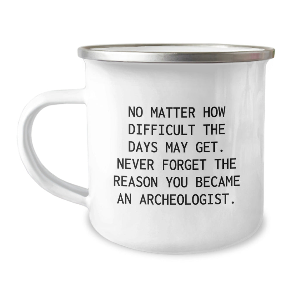 Inspirational Archeologist Gifts from Friends for Birthday, No Matter How Difficult The Days May Get, with Funny Camping Mug - Image 1