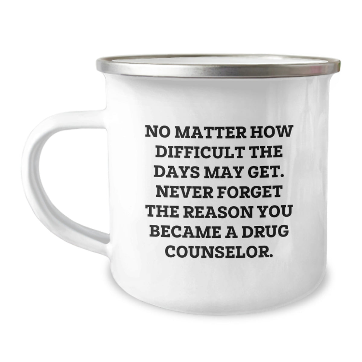 Gifts from Family to Drug Counselor, Christmas Unique Gifts, Funny Mug for Drug Counselor, No Matter How Difficult The Days May Get. Never Forget The Reason You Became A Drug Counselor. - Image 1