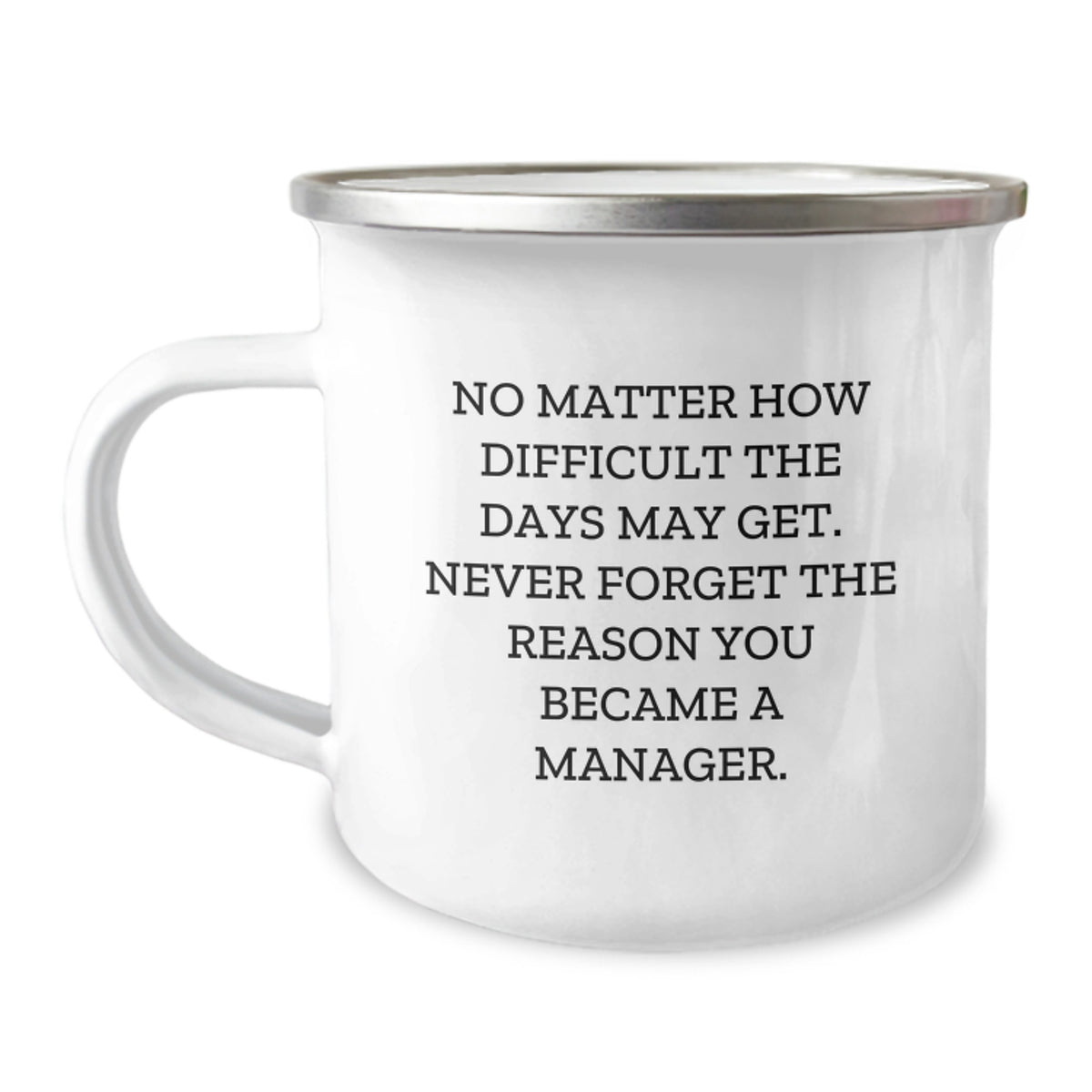 Funny Inspirational Gifts from Men to Manager Friends at Christmas - Manager Camping Mug, Never Forget The Reason You Became A Manager - Image 1