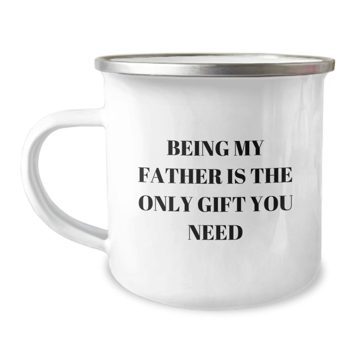 Funny Father Gifts for Men - Being My Father Is The Only Gift You Need Camping Mug for Graduation, Unique Gifts from Family to Dad, 12 oz Stainless Steel Enamel Finish - Image 1