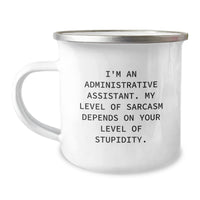 Load image into Gallery viewer, Funny Administrative Assistant Christmas Unique Gifts from Friends to Coworkers - &#39;I&#39;m An Administrative Assistant. My Level Of Sarcasm Depends On Your Level Of Stupidity.&#39; Camping Mug - Image 1
